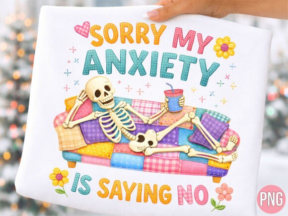 Empowering Creative Expression with the Sorry My Anxiety is Saying No PNG Shirt Design